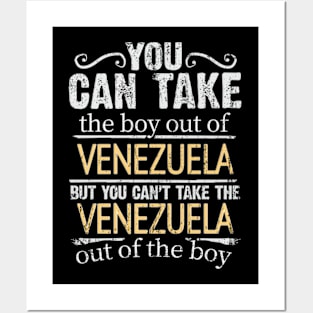 You Can Take The Boy Out Of Venezuela But You Cant Take The Venezuela Out Of The Boy - Gift for Venezuelan With Roots From Venezuela Posters and Art